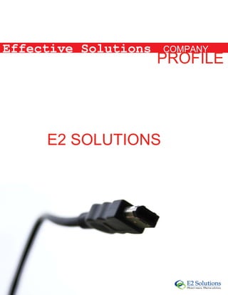 Effective Solutions   COMPANY
                      PROFILE



       COMPANY
     E2 SOLUTIONS
 