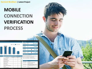MOBILE
CONNECTION
VERIFICATION
PROCESS
Earnest Brothers | Latest Project
 