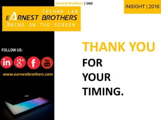 www.earnestbrothers.com
FOLLOW US:
Earnest Brothers | END
THANK YOU
FOR
YOUR
TIMING.
 