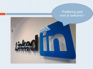Profilering gaat
over je toekomst !
 