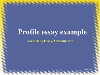 Profile essay example
created by Essay-Academy.com
 