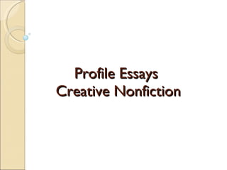 Profile Essays  Creative Nonfiction 