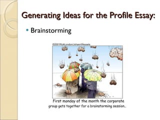 Generating Ideas for the Profile Essay: Brainstorming 