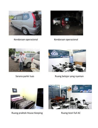 Kendaraan operasional Kendaraan operasional
Sarana parkir luas Ruang belajar yang nyaman
Ruang praktek House Keeping Ruang teori full AC
 