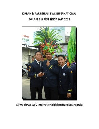 KIPRAH & PARTISIPASI EWC INTERNATIONAL
DALAM BULFEST SINGARAJA 2015
Siswa-siswa EWC International dalam Bulfest Singaraja
 