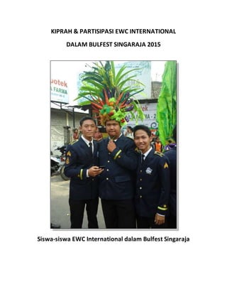 KIPRAH & PARTISIPASI EWC INTERNATIONAL
DALAM BULFEST SINGARAJA 2015
Siswa-siswa EWC International dalam Bulfest Singaraja
 