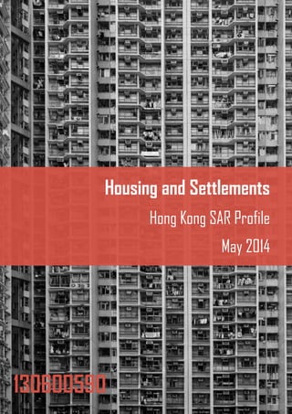 Housing and Settlements
Hong Kong SAR Profile
May 2014
130600590
 