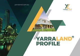 YARRALAND
PROFILE
yarraland.com.au
 
