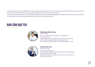 25
BAN LÃNH ÐẠO tch
Ông Phạm Thanh Tùng
Chủ Tịch HĐQT
Thạc sĩ Tài chính Đại học Birmingham – Vương Quốc Anh
Chức vụ hiện nay:
Chủ tịch HĐQT, Công ty Cổ phần Tập đoàn Quản lý Tài sản Trí Việt
Chủ tịch HĐQT, Công ty Cổ phần Chứng khoán Trí Việt
Chủ tịch HĐQT, Công ty Cổ phần Kinh doanh Bất động sản Trí Việt
Cổ đông sáng lập của T-Corp HOMES gồm: Công ty Cổ phần Tập đoàn Quản lý Tài sản Trí Việt (TVC) (nắm giữ 84% vốn điều lệ); Công ty Cổ phần
Chứng khoán Trí Việt (TVB) (nắm giữ 15% vốn điều lệ), Ông Đỗ Thanh Hà (nắm giữ 01% vốn điều lệ).
Kể từ lúc thành lập cho đến nay T-corp HOMES đang từng bước chiếm lĩnh thị trường bất động sản tại Hà Nội. Sự thành công này chính là nhờ việc
sở hữu đội ngũ nhân sự chất lượng cao, giàu kinh nghiệm trên thị trường bất động sản.
Cử nhân Quan hệ Quốc tế
Gần 20 năm kinh nghiệm về Quản trị, Điều hành cấp cao: T&A Ogilvy,
TD Group, DHTI, Contech Group,...
Đồng thời là người Tư vấn Quốc tế cho các tổ chức lớn thuộc UN,
Bloomberg, CIFK, GHAI,...
Ông Bùi Minh Tuấn
Tổng Giám đốc TCH
 