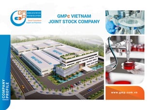 CO
MPANY
P
ROF
ILE
www.gmp.com.vn
GMPc VIETNAM
JOINT STOCK COMPANY
 