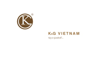1
www.kgvietnam.com
K&G VIETNAM
1
V I E T N A MK G&
 