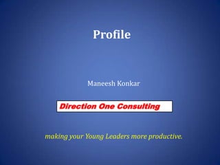Profile Maneesh Konkar making your Young Leaders more productive.  Direction One Consulting 