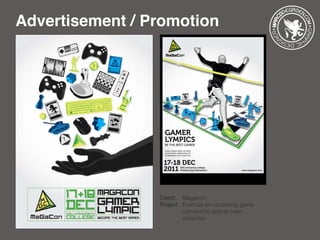 Advertisement / Promotion
Client: 	 Magacon
Project: 	Promote an upcoming game 		
		 convention and its main
		 attraction
 