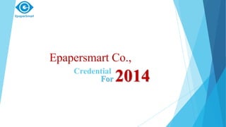 Epapersmart Co.,
Credential
For 2014
 