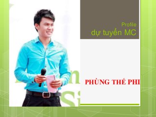 Profile
dự tuyển MC
PHÙNG THẾ PHI
 