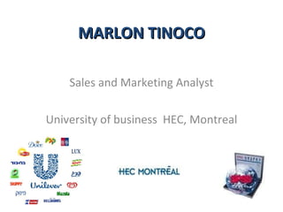 MARLON TINOCO Sales and Marketing Analyst University of business  HEC, Montreal 
