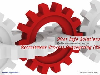 Neer Info Solutions
               Quality solutions on time every time
Recruitment Process Outsourcing (RP



                                        www.neerinfo.com
 