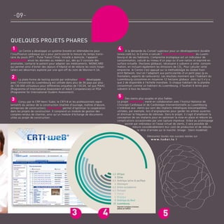 -09quelques projets phares
1

4

Le Centre a développé un système breveté en télémédecine pour
l’insuffisance cardiaque qui a pour particularité la mesure du temps transitaire du pouls (PTT – Pulse Transit Time). Installé à domicile, l’appareil
MONICARD envoi les données au médecin qui, dès qu’il constate des
anomalies, contacte le patient pour adapter ses médicaments. MONICARD
qui permet ainsi d’éviter des séjours d’hôpital et de réduire les coûts hospitaliers est désormais exploité par une spin-off du nom de Monitor-It SA.

A la demande du Conseil supérieur pour un développement durable
(www.csdd.lu), le Centre a calculé l’empreinte écologique du Luxembourg et de ses habitants. L’empreinte écologique est un indicateur de
consommation, calculé au niveau d’un pays ou d’une nation et exprimé en
surface virtuelle (hectares globaux), nécessaire à subvenir à cette consommation, en incluant également les émissions de CO 2. Pour calculer cette
empreinte le Centre s’est appuyé sur la méthodologie du Global Footprint Network, tout en l’adaptant aux particularités d’un petit pays (p.ex.
frontaliers, exports de carburants). Les résultats montrent que l’habitant du
Luxembourg consomme en moyenne 12 hectares globaux alors qu’il n’y a
que 2 de disponible à l’échelle mondiale. Si chaque habitant de la planète
consommait comme un habitant du Luxembourg, il faudrait 6 terres pour
subvenir à tous les besoins.

2

La plate-forme de testing assisté par ordinateur TAO ® développée
avec l’Université du Luxembourg est utilisée dans plus de 36 pays par plus
de 130.000 utilisateurs pour différentes enquêtes de l’OCDE, tel que PIAAC
(Programme of International Assessment of Adult Competencies) et PISA
(Programme for International Student Assessment).

5

3

Des stents plus souples et plus fiables
Le projet DeStenEE, mené en collaboration avec l’Institut National de
Chirurgie Cardiaque et de Cardiologie Interventionnelle au Luxembourg,
s’intéresse aux stents qui sont des implants métalliques biocompatibles
utilisées, par exemple, lors d’angioplasties pour garder les artères ouvertes
et diminuer la fréquence de sténoses. Dans le projet, il s’agit d’améliorer la
conception de ces implants pour en optimiser la mise en place et réduire les
complications occasionnées par une rupture imprévue. Grâce au prototypage
assisté par ordinateur et l’essai virtuel de stents, il sera possible de
réduire considérablement leur coût de production et de réduire
le délai d’arrivée sur le marché. (Image : Stent modélisé)

Conçu par le CRP Henri Tudor, le CRTI-B et les professionnels représentatifs du secteur de la construction (maîtres d’ouvrage, maîtres d’œuvre,
entreprises de construction), CRTI-weB ® permet d’optimiser la coopération
dans les projets de construction. Il comprend un module de gestion des
comptes-rendus de chantier, ainsi qu’un module d’échange de documents
utiles au projet de construction.

Découvrez toutes nos success stories sur
w w w . t u d o r. l u !

1,5
2
2,5
4
4,5
4,5
5
5
9
12

3

4

Afrique
Chine
Amérique latine & paciﬁque
Allemagne
Union européenne
Portugal
France
Belgique
Amérique du Nord
Luxembourg
Empreinte écologique en hectares

Empreinte écologique en hectares globaux par habitant
globaux par habitant

5

 