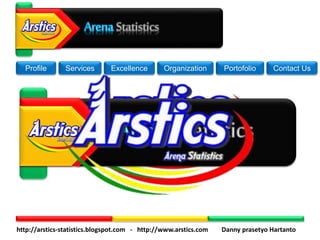 http://arstics-statistics.blogspot.com - http://www.arstics.com Danny prasetyo Hartanto
Profile Services Excellence Organization Portofolio Contact Us
 