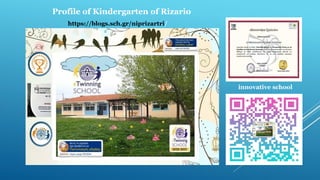 Profile of Kindergarten of Rizario
https://blogs.sch.gr/niprizartri/
innovative school
 
