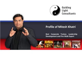 Profile of Mitesh Khatri
Best Corporate Trainer, Leadership
Development and Fire Walk Expert
1
 