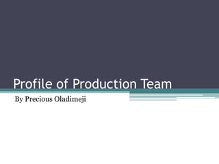 Profile of Production Team
By Precious Oladimeji
 