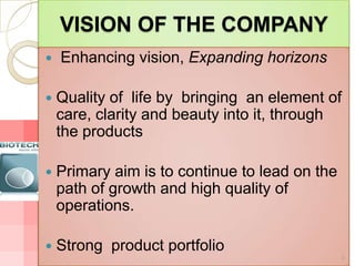 VISION OF THE COMPANY
   Enhancing vision, Expanding horizons

   Quality of life by bringing an element of
    care, cl...