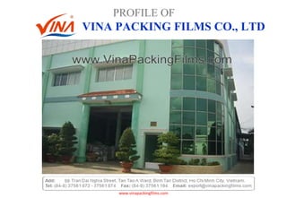 VINA PACKING FILMS CO., LTD www.vinapackingfilms.com PROFILE OF PROFILE OF 
