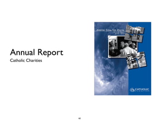 Annual Report
Catholic Charities
48
 