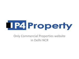 Only Commercial Properties website
         in Delhi NCR
 