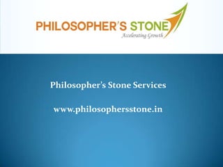 Philosopher’s Stone Services
www.philosophersstone.in

 