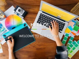 HELLO!
WELCOME TO OUR PROFILE!
 
