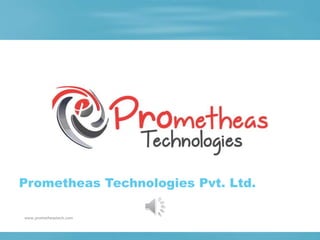 Prometheas Technologies Pvt. Ltd.
www.prometheastech.com
 