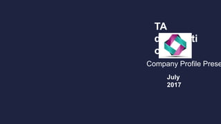 TA
distributi
on
Company Profile Prese
July
2017
 