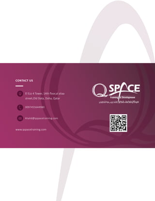 El Ezz 4 Tower, 14th floor,al aliaa
street,Old Slata, Doha, Qatar
0097455644980
khalid@qspacetraining.com
www.qspacetraining.com
CONTACT US
 