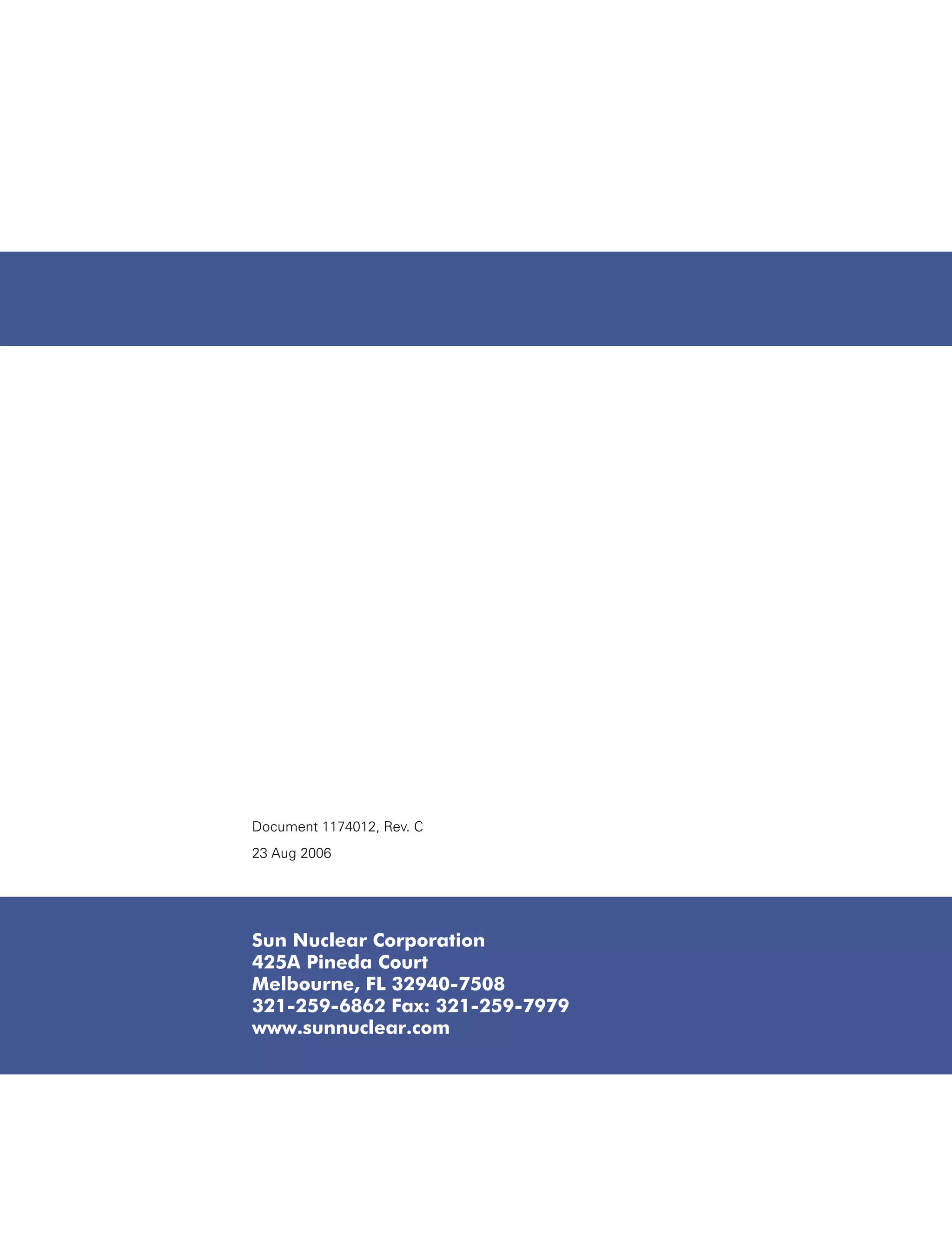 Document 1174012, Rev. C
23 Aug 2006




Sun Nuclear Corporation
425A Pineda Court
Melbourne, FL 32940-7508
321-259-6862 Fax: 321-259-7979
www.sunnuclear.com
 