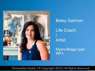 Betsy Garmon
Life Coach
/
Artist
Myers-Briggs type:
INFJ
Personality Hacker | © Copyright 2018 | All Rights Reserved
 