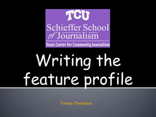 Writing the feature profile Tommy Thomason 