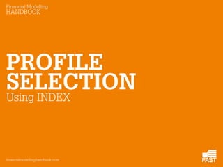 Financial Modelling
HANDBOOK
PROFILE
financialmodellinghandbook.com
SELECTION
Using INDEX
 