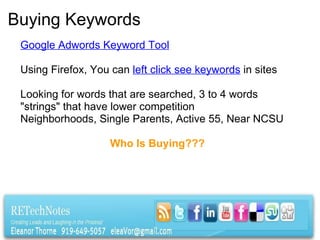 Buying Keywords Google Adwords Keyword Tool Using Firefox, You can  left click see keywords  in sites   Looking for words that are searched, 3 to 4 words "strings" that have lower competition Neighborhoods, Single Parents, Active 55, Near NCSU   Who Is Buying??? 