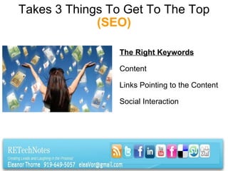 Takes 3 Things To Get To The Top  (SEO) The Right Keywords Content Links Pointing to the Content Social Interaction 