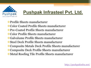 Pushpak Infrasteel Pvt. Ltd.
Profile Sheets manufacturer
Color Coated Profile Sheets manufacturer
Pre-Coated Profile Sheets manufacturer
Color Profile Sheets manufacturer
Galvalume Profile Sheets manufacturer
Steel Deck Profile Sheets manufacturer
Composite Metals Deck Profile Sheets manufacturer
Composite Deck Profile Sheets manufacturer
Metal Roofing Tile Profile Sheets manufacturer
http://pushpakinfra.net/
 