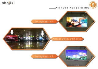 A I R P O R T A D V E R T I S I N G
9
Lounge gate 9
Lounge gate 7
Arrival Gate, Domestic
 