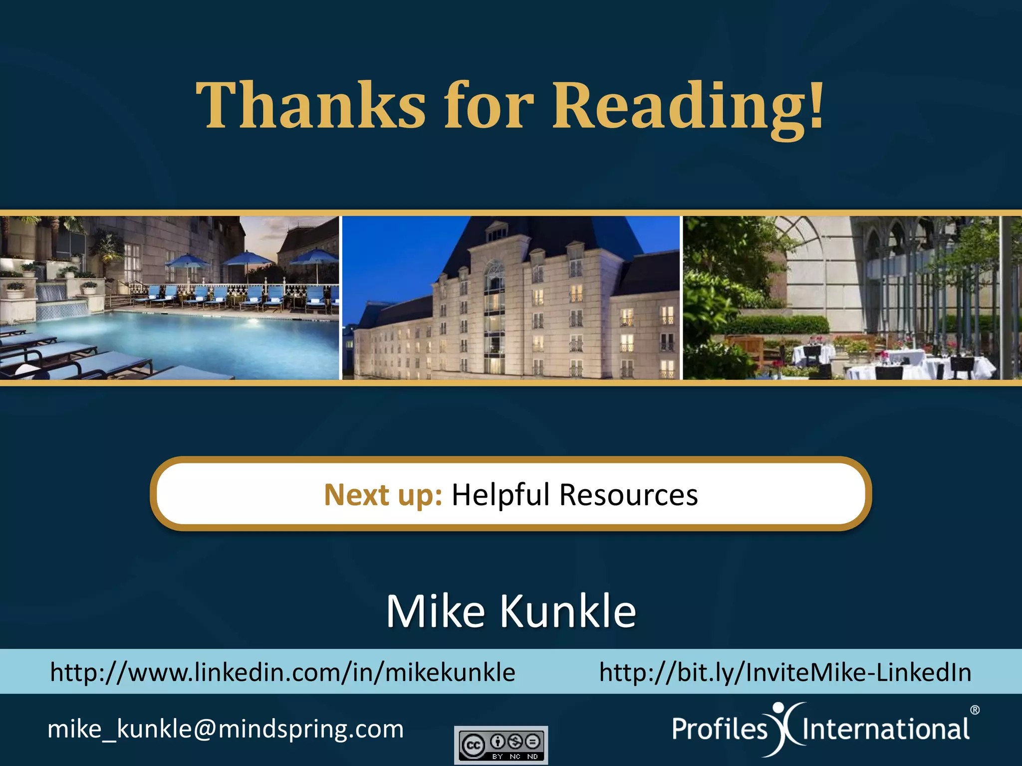 Thanks for Reading!




                     Next up: Helpful Resources


                          Mike Kunkle
http://www.linkedin.com/in/mikekunkle   http://bit.ly/InviteMike-LinkedIn
mike_kunkle@mindspring.com
 