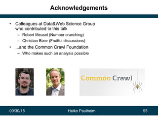 09/30/15 Heiko Paulheim 55
Acknowledgements
• Colleagues at Data&Web Science Group
who contributed to this talk
– Robert M...