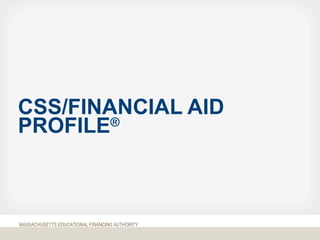 MASSACHUSETTS EDUCATIONAL FINANCING AUTHORITY
CSS/FINANCIAL AID
PROFILE®
 