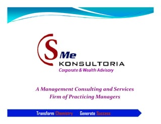 A Management Consulting and Services
Firm of Practicing Managers
Transform Chemistry

Generate Success

 