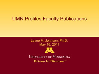 UMN Profiles Faculty Publications Layne M. Johnson, Ph.D. May 16, 2011 