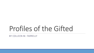 Profiles of the Gifted
BY COLLEEN M. FARRELLY
 