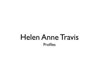 Helen Anne Travis
      Proﬁles
 